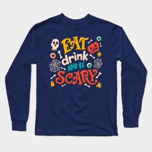 Eat, drink and be scary Long Sleeve T-Shirt